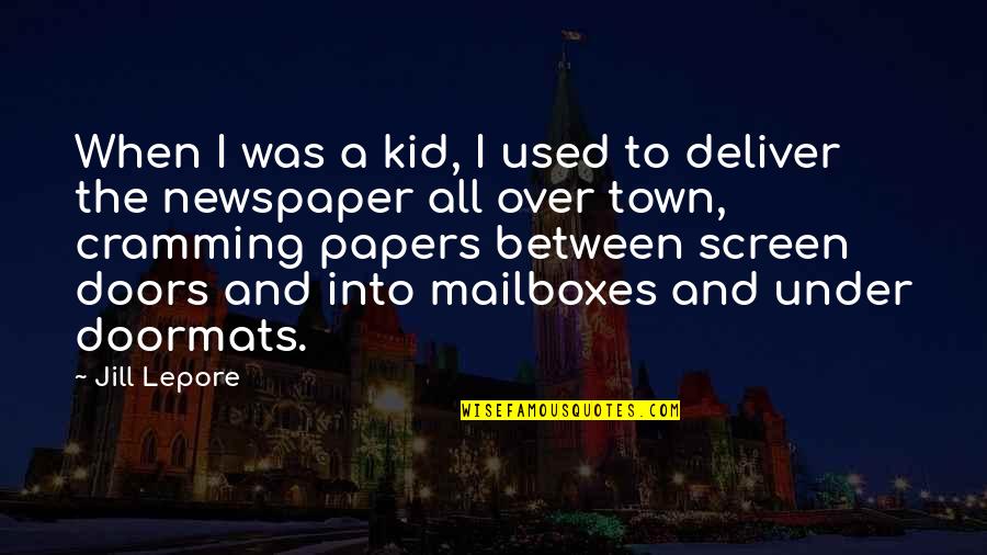 Lepore's Quotes By Jill Lepore: When I was a kid, I used to
