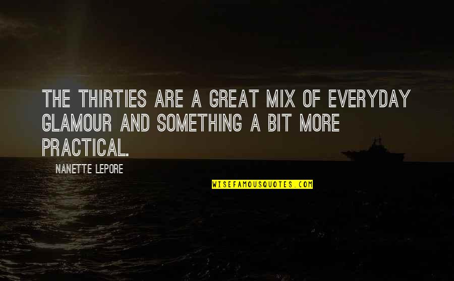 Lepore's Quotes By Nanette Lepore: The Thirties are a great mix of everyday