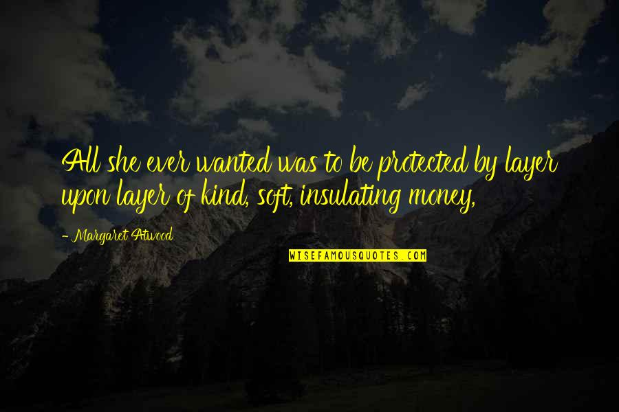 Leport Schools Quotes By Margaret Atwood: All she ever wanted was to be protected Leport Schools Quotes By Margaret Atwood: All she ever wanted was to be protected