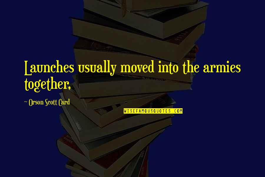 Leport Solana Quotes By Orson Scott Card: Launches usually moved into the armies together, Leport Solana Quotes By Orson Scott Card: Launches usually moved into the armies together,
