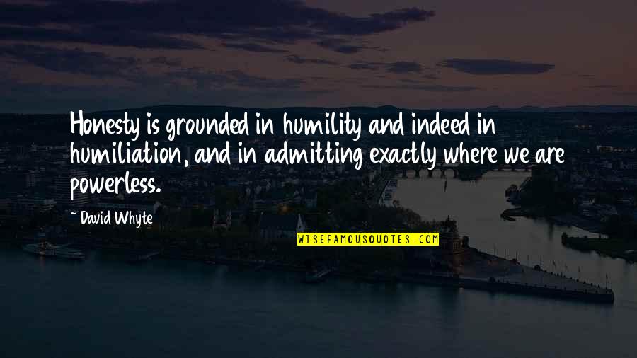 Leporum Venator Quotes By David Whyte: Honesty is grounded in humility and indeed in