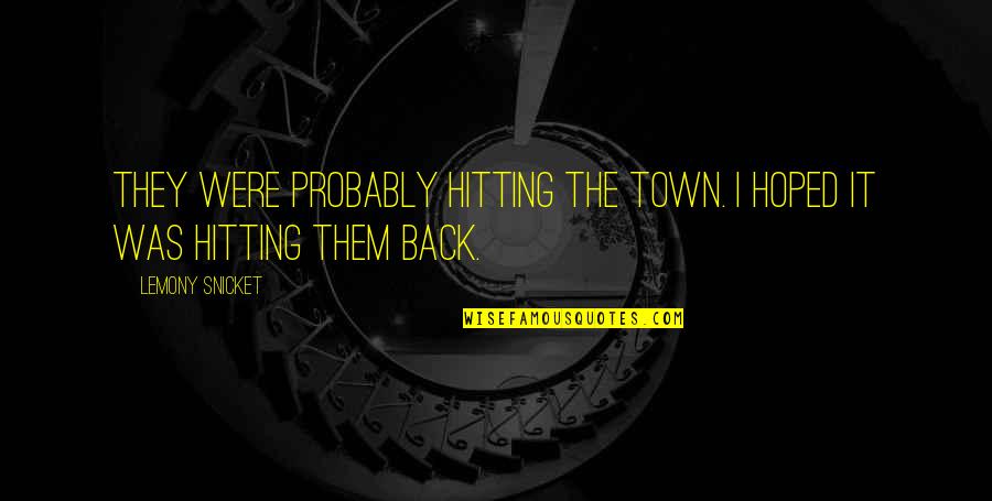 Leposava Boskovic Quotes By Lemony Snicket: They were probably hitting the town. I hoped