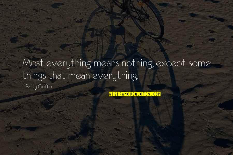 Lepota Quotes By Patty Griffin: Most everything means nothing, except some things that