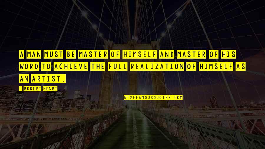 Lepote Srbije Quotes By Robert Henri: A man must be master of himself and Lepote Srbije Quotes By Robert Henri: A man must be master of himself and