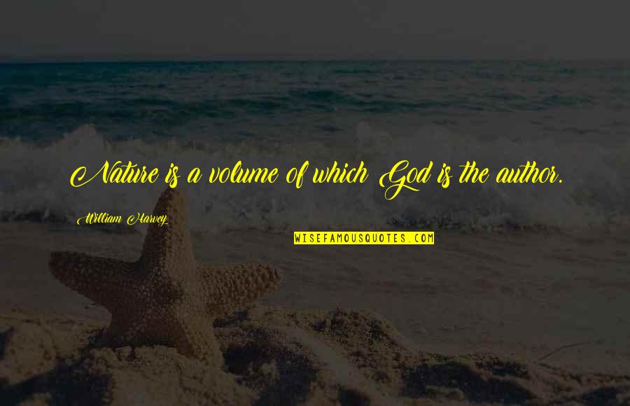 Lepote Srbije Quotes By William Harvey: Nature is a volume of which God is Lepote Srbije Quotes By William Harvey: Nature is a volume of which God is