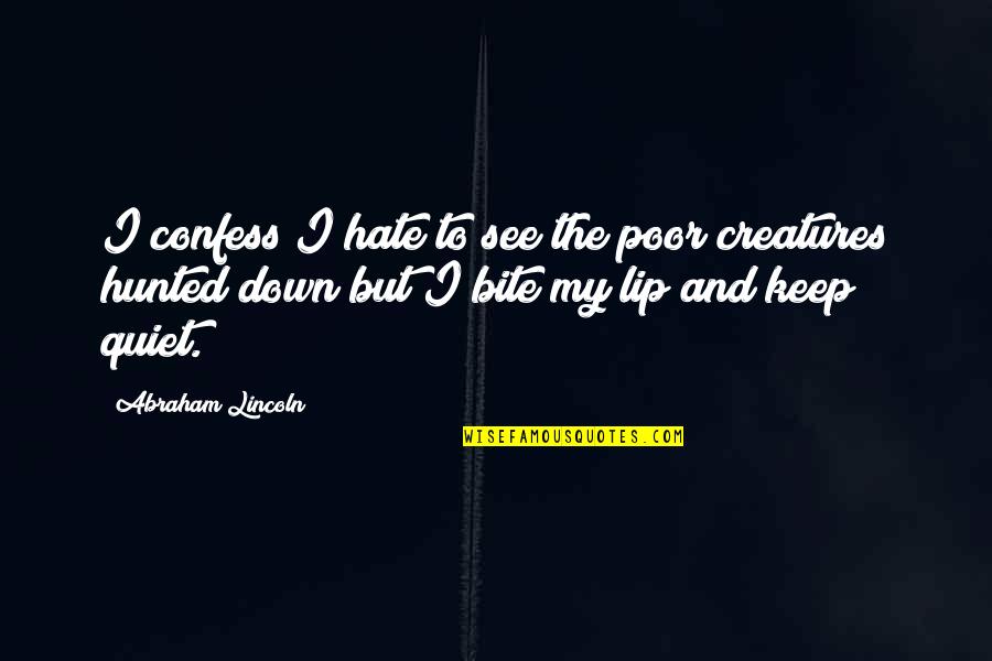 Lepotica I Zver Quotes By Abraham Lincoln: I confess I hate to see the poor