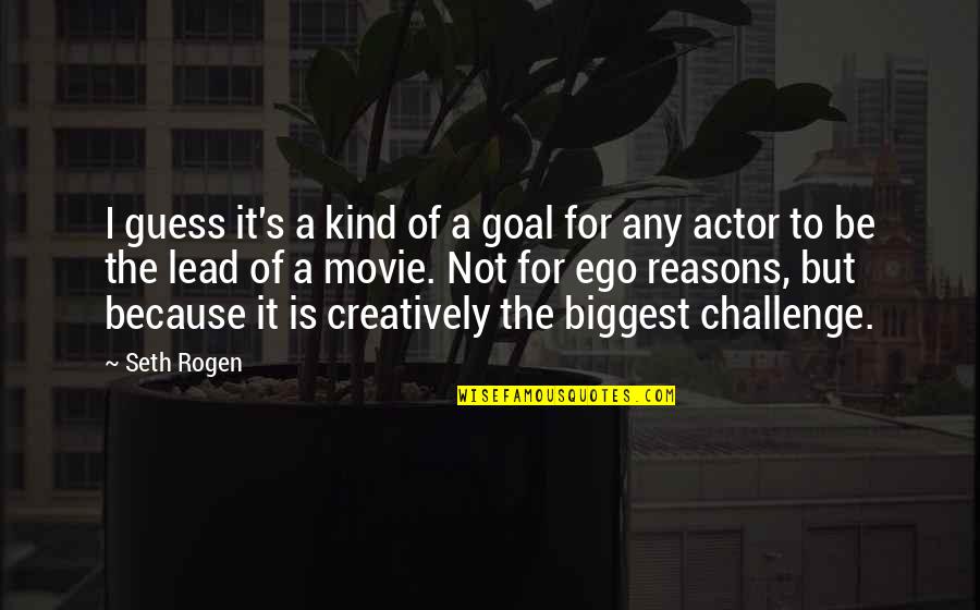 Lepoyenval Quotes By Seth Rogen: I guess it's a kind of a goal