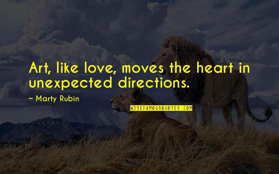 Leprachauns Quotes By Marty Rubin: Art, like love, moves the heart in unexpected