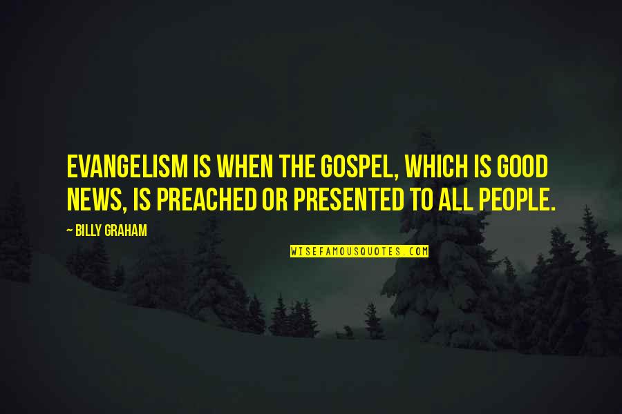 Leprecaun Quotes By Billy Graham: Evangelism is when the Gospel, which is good