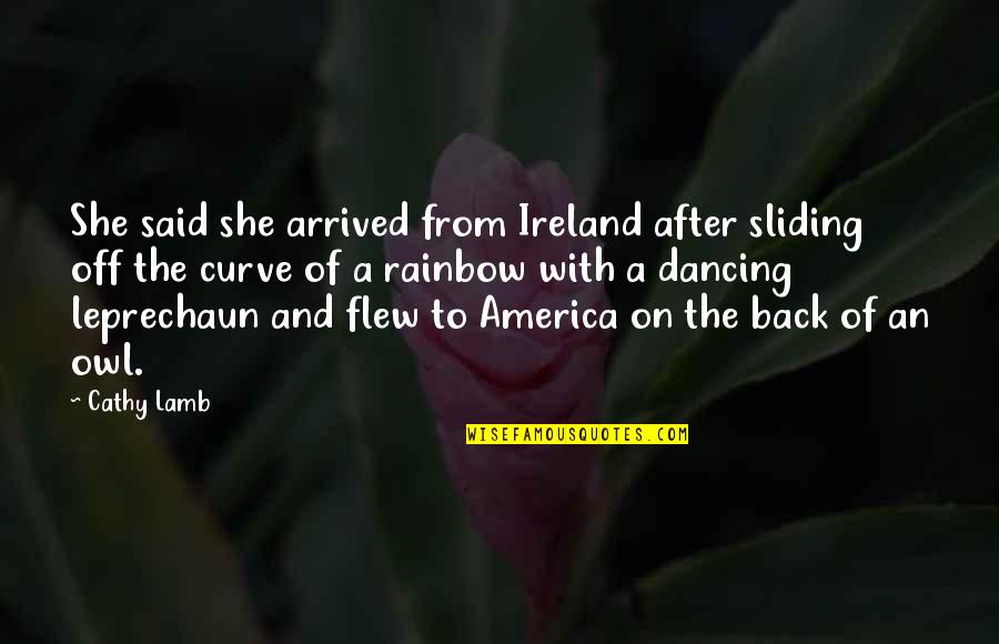 Leprechaun 4 Quotes By Cathy Lamb: She said she arrived from Ireland after sliding Leprechaun 4 Quotes By Cathy Lamb: She said she arrived from Ireland after sliding