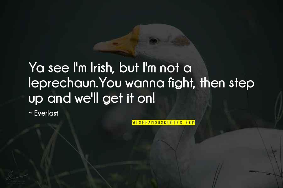 Leprechaun Best Quotes By Everlast: Ya see I'm Irish, but I'm not a Leprechaun Best Quotes By Everlast: Ya see I'm Irish, but I'm not a