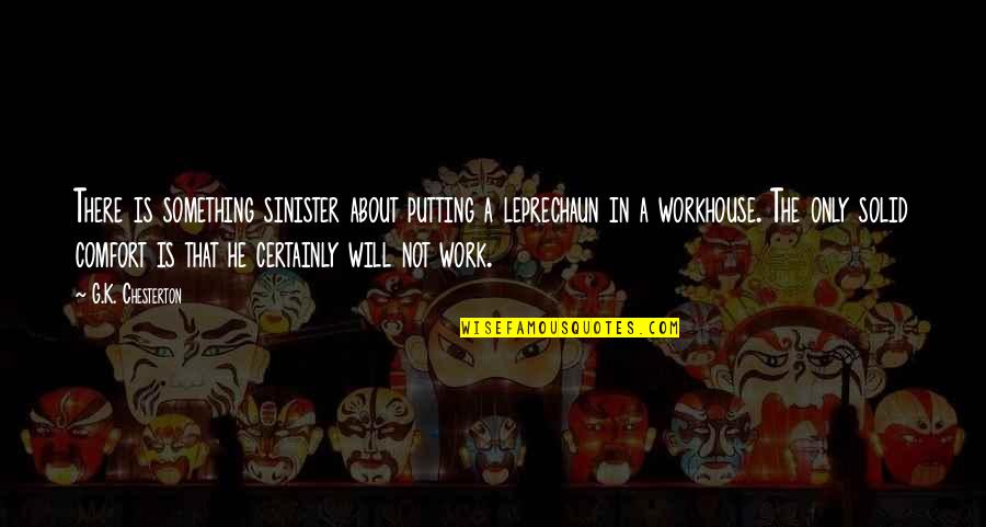 Leprechaun Best Quotes By G.K. Chesterton: There is something sinister about putting a leprechaun Leprechaun Best Quotes By G.K. Chesterton: There is something sinister about putting a leprechaun