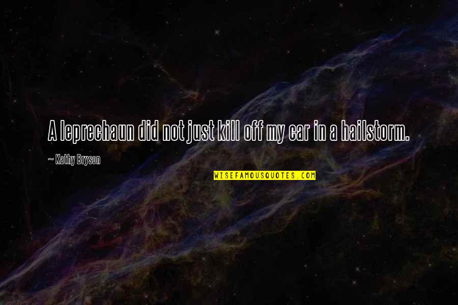 Leprechaun Best Quotes By Kathy Bryson: A leprechaun did not just kill off my Leprechaun Best Quotes By Kathy Bryson: A leprechaun did not just kill off my