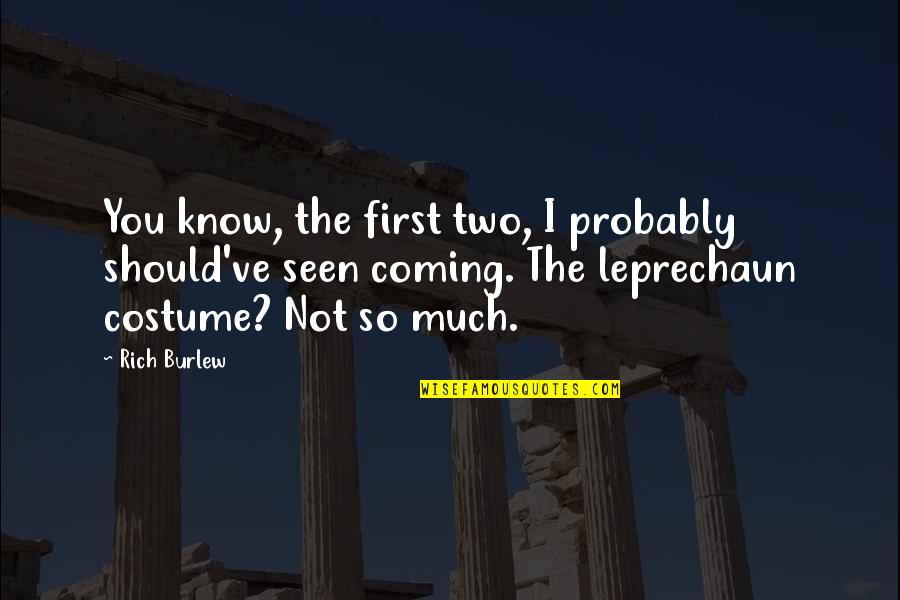 Leprechaun Best Quotes By Rich Burlew: You know, the first two, I probably should've Leprechaun Best Quotes By Rich Burlew: You know, the first two, I probably should've