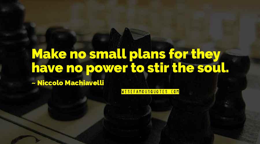 Leprechaun Pot Of Gold Quotes By Niccolo Machiavelli: Make no small plans for they have no