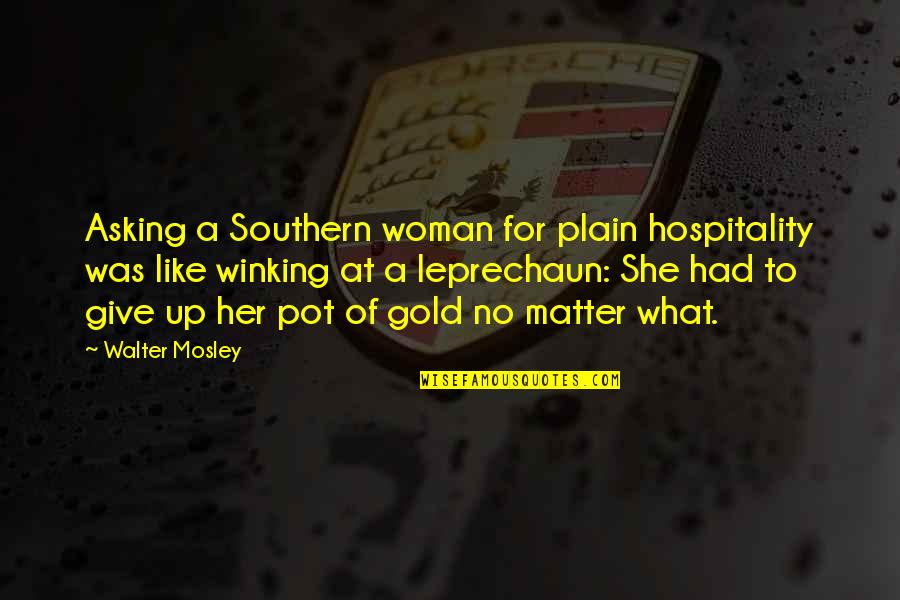 Leprechaun Pot Of Gold Quotes By Walter Mosley: Asking a Southern woman for plain hospitality was