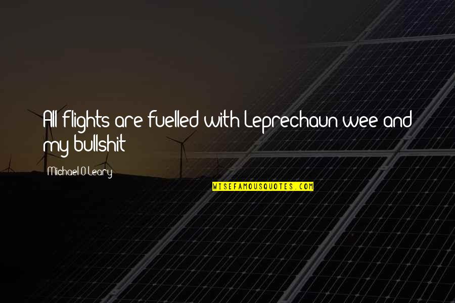 Leprechaun Quotes By Michael O'Leary: All flights are fuelled with Leprechaun wee and