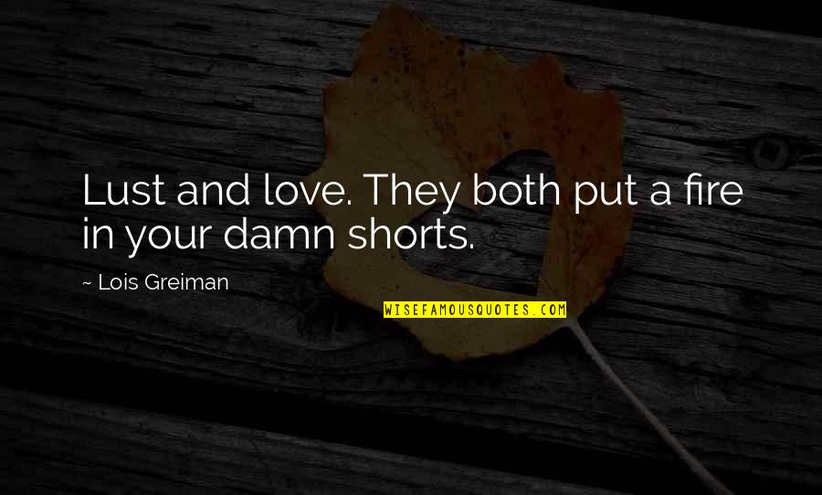 Leprecon Girls Quotes By Lois Greiman: Lust and love. They both put a fire Leprecon Girls Quotes By Lois Greiman: Lust and love. They both put a fire