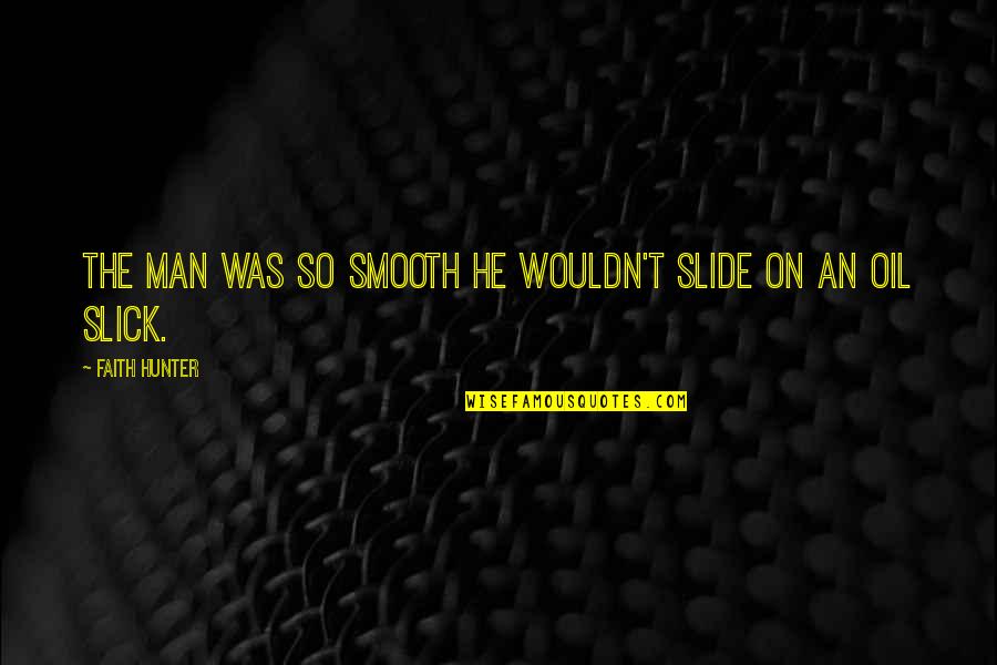 Leprecon Lighting Quotes By Faith Hunter: The man was so smooth he wouldn't slide Leprecon Lighting Quotes By Faith Hunter: The man was so smooth he wouldn't slide
