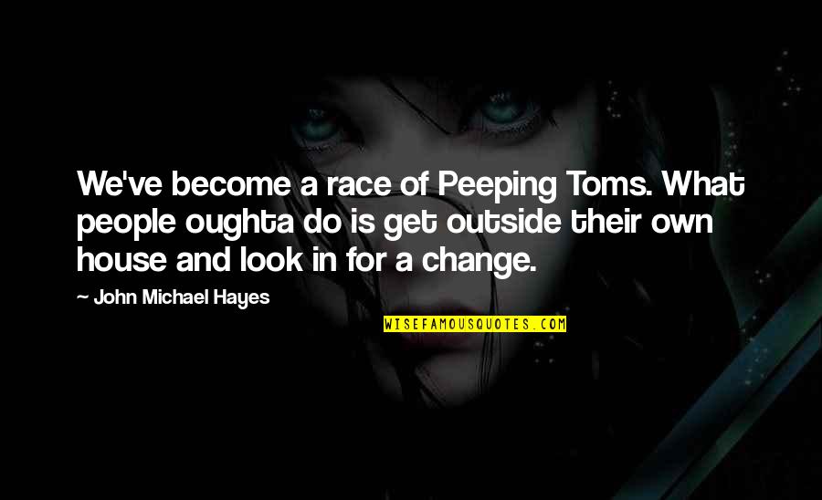 Leprosy Bible Quotes By John Michael Hayes: We've become a race of Peeping Toms. What