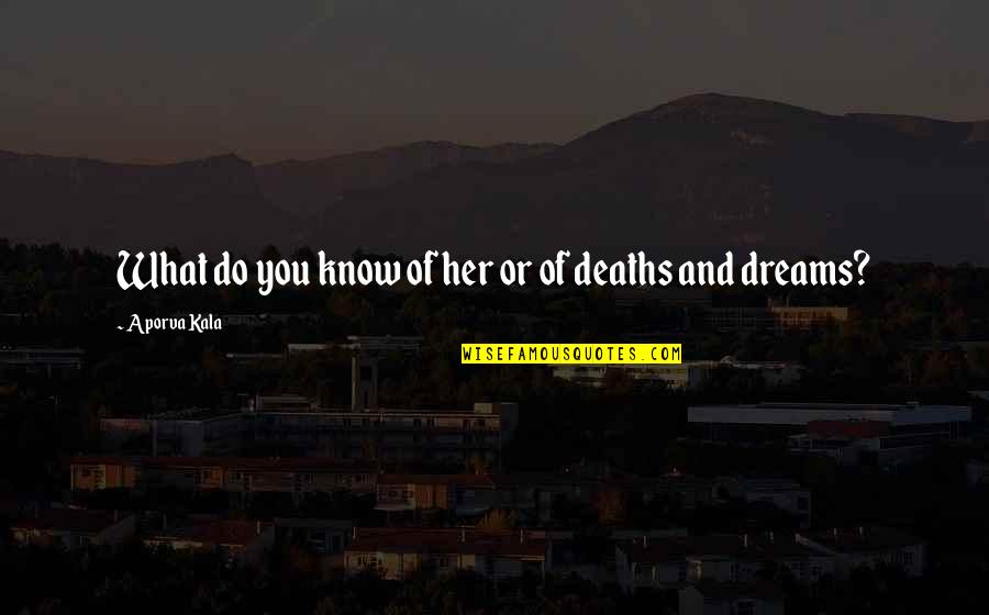 Lepsa Quotes By Aporva Kala: What do you know of her or of Lepsa Quotes By Aporva Kala: What do you know of her or of