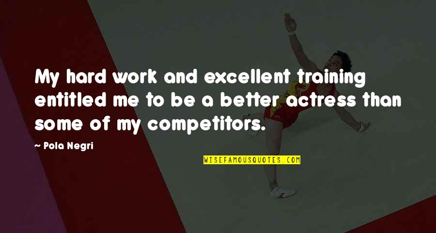 Lepsitv Cz Quotes By Pola Negri: My hard work and excellent training entitled me Lepsitv Cz Quotes By Pola Negri: My hard work and excellent training entitled me