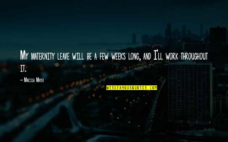 Leptin Resistant Quotes By Marissa Mayer: My maternity leave will be a few weeks