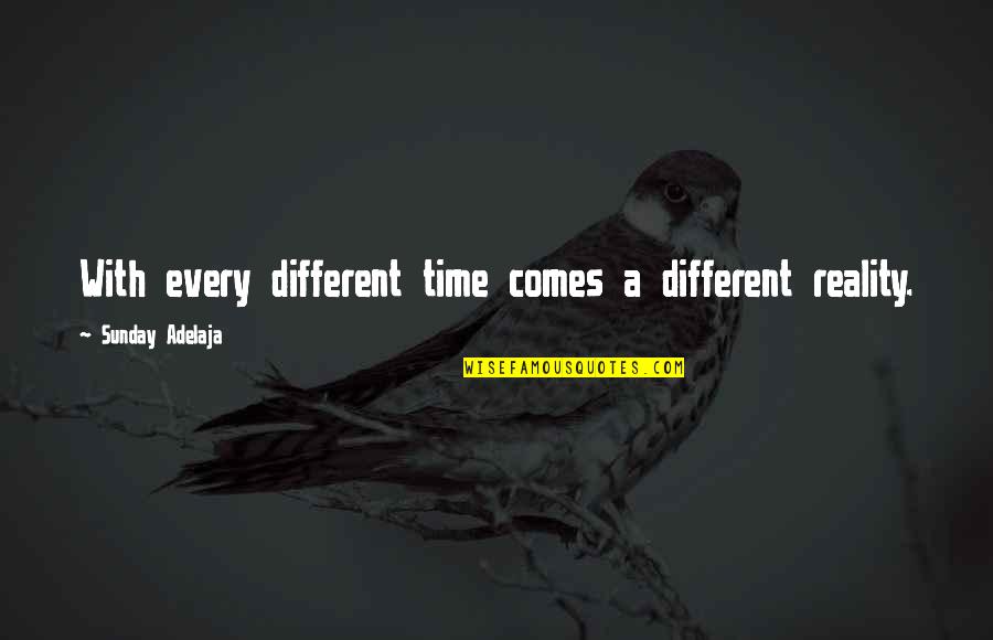 Leptin Resistant Quotes By Sunday Adelaja: With every different time comes a different reality.