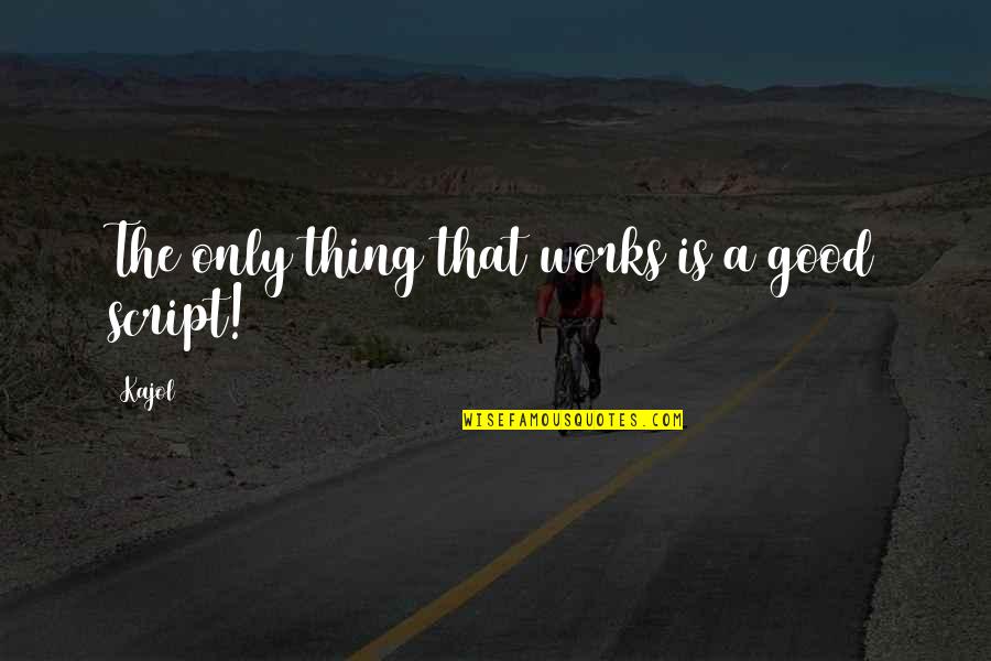 Leptir Noz Quotes By Kajol: The only thing that works is a good
