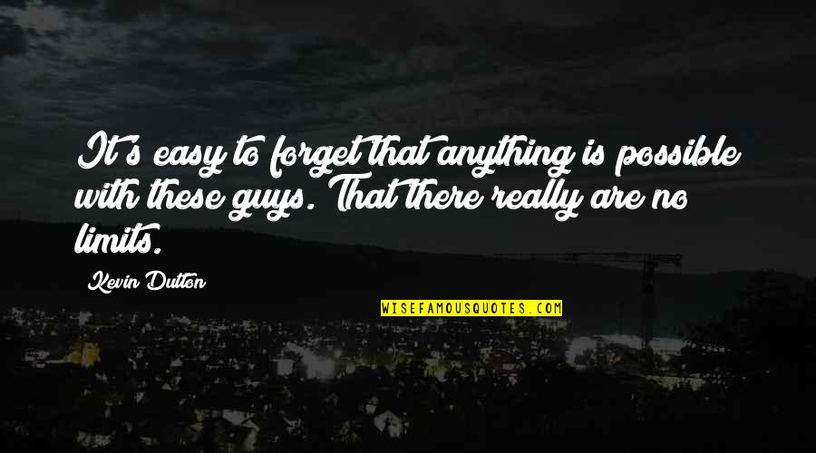 Leptiri Quotes By Kevin Dutton: It's easy to forget that anything is possible