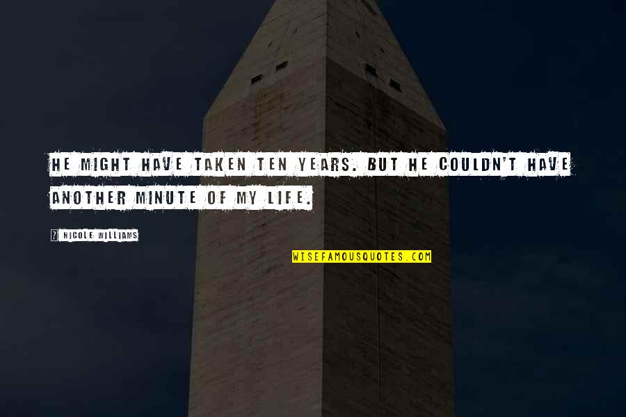 Leptiri Quotes By Nicole Williams: He might have taken ten years. But he