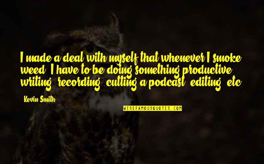 Leptomeningeal Enhancement Quotes By Kevin Smith: I made a deal with myself that whenever Leptomeningeal Enhancement Quotes By Kevin Smith: I made a deal with myself that whenever