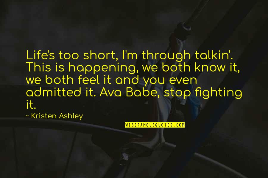 Leptomeningeal Enhancement Quotes By Kristen Ashley: Life's too short, I'm through talkin'. This is Leptomeningeal Enhancement Quotes By Kristen Ashley: Life's too short, I'm through talkin'. This is