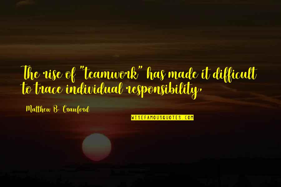 Leptomeningeal Enhancement Quotes By Matthew B. Crawford: The rise of "teamwork" has made it difficult Leptomeningeal Enhancement Quotes By Matthew B. Crawford: The rise of "teamwork" has made it difficult