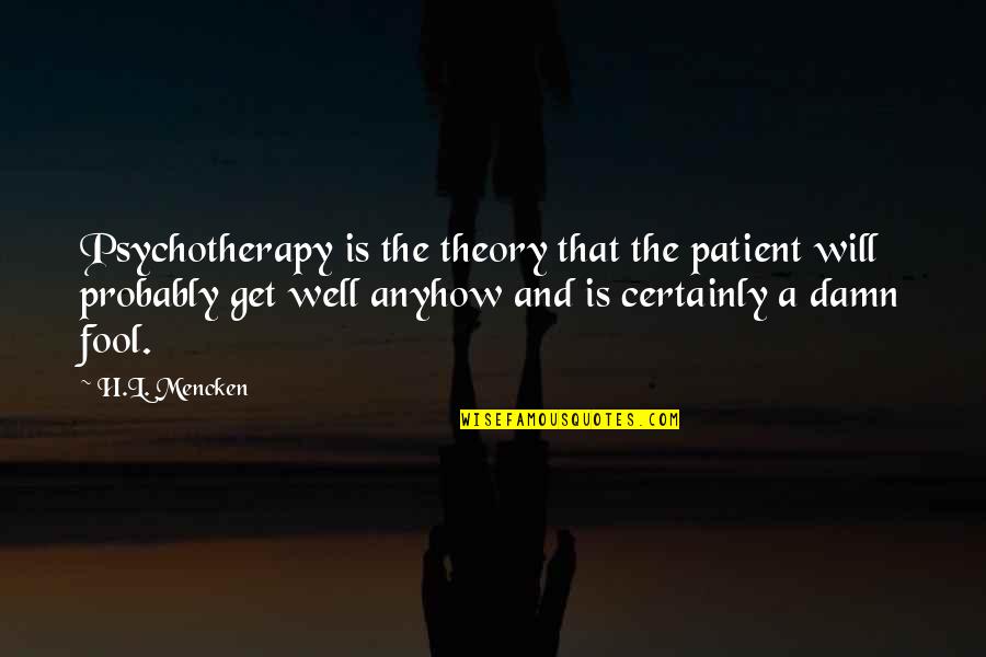 Lequest Quotes By H.L. Mencken: Psychotherapy is the theory that the patient will Lequest Quotes By H.L. Mencken: Psychotherapy is the theory that the patient will