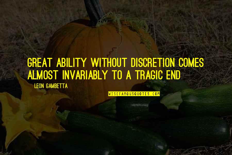 Lequest Quotes By Leon Gambetta: Great ability without discretion comes almost invariably to