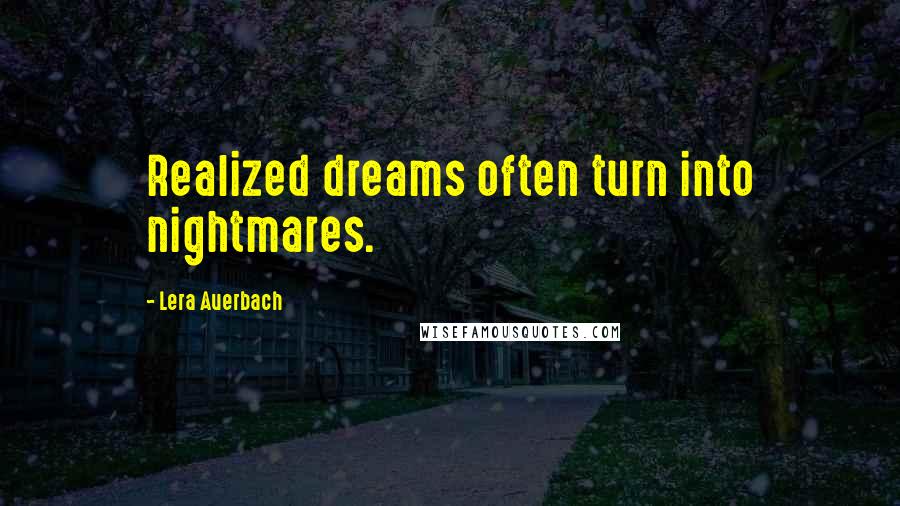 Lera Auerbach quotes: Realized dreams often turn into nightmares.