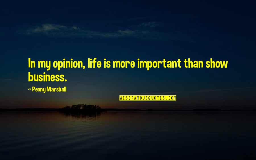 Lerato La Nnete Quotes By Penny Marshall: In my opinion, life is more important than