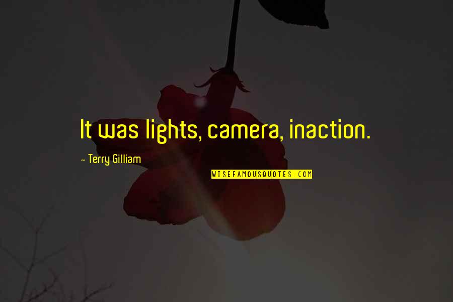 Lerato La Nnete Quotes By Terry Gilliam: It was lights, camera, inaction.