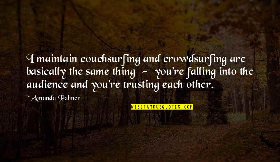 Leray Tabs Quotes By Amanda Palmer: I maintain couchsurfing and crowdsurfing are basically the