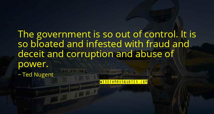 Leray Walmart Quotes By Ted Nugent: The government is so out of control. It Leray Walmart Quotes By Ted Nugent: The government is so out of control. It