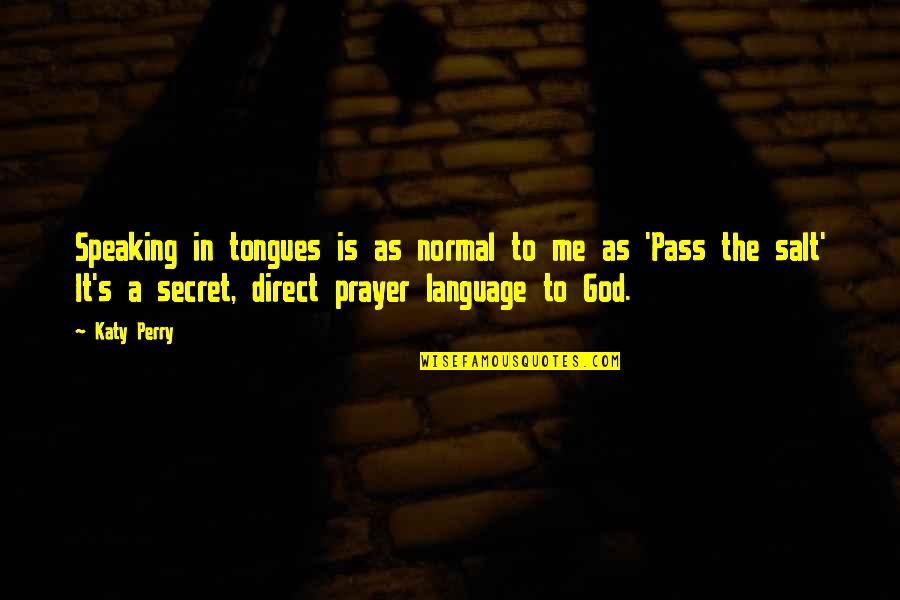 Lerbag Quotes By Katy Perry: Speaking in tongues is as normal to me Lerbag Quotes By Katy Perry: Speaking in tongues is as normal to me