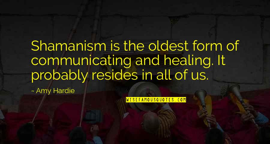 Lercherl Quotes By Amy Hardie: Shamanism is the oldest form of communicating and Lercherl Quotes By Amy Hardie: Shamanism is the oldest form of communicating and