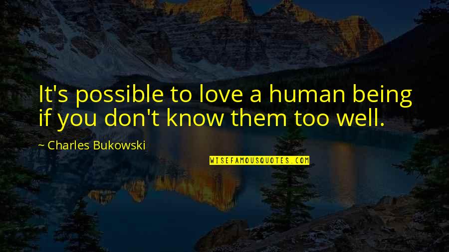 Lereculey Bd Quotes By Charles Bukowski: It's possible to love a human being if
