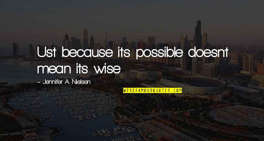 Lereculey Bd Quotes By Jennifer A. Nielsen: Ust because it's possible doesn't mean its wise