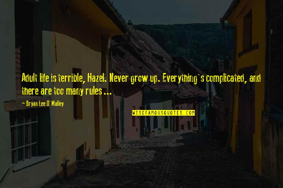 Lerede Quotes By Bryan Lee O'Malley: Adult life is terrible, Hazel. Never grow up. Lerede Quotes By Bryan Lee O'Malley: Adult life is terrible, Hazel. Never grow up.