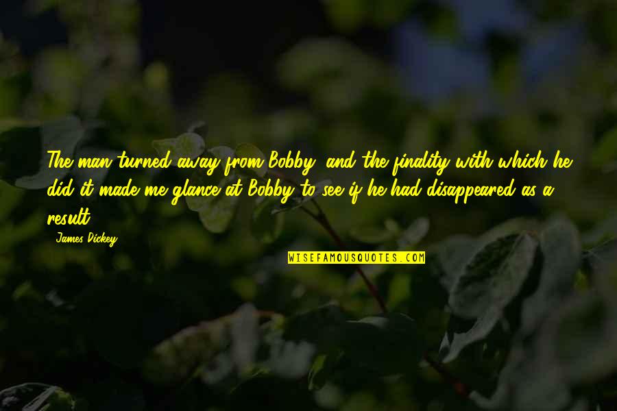 Lerede Quotes By James Dickey: The man turned away from Bobby, and the Lerede Quotes By James Dickey: The man turned away from Bobby, and the