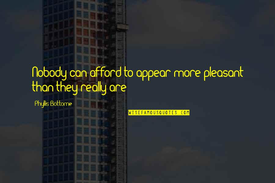 Lerede Quotes By Phyllis Bottome: Nobody can afford to appear more pleasant than Lerede Quotes By Phyllis Bottome: Nobody can afford to appear more pleasant than