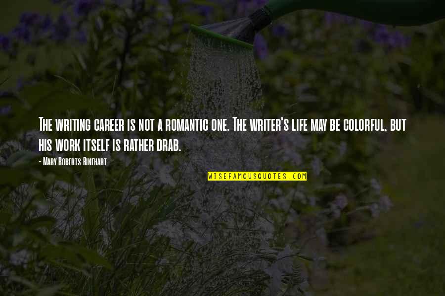 Lerena Construction Quotes By Mary Roberts Rinehart: The writing career is not a romantic one. Lerena Construction Quotes By Mary Roberts Rinehart: The writing career is not a romantic one.