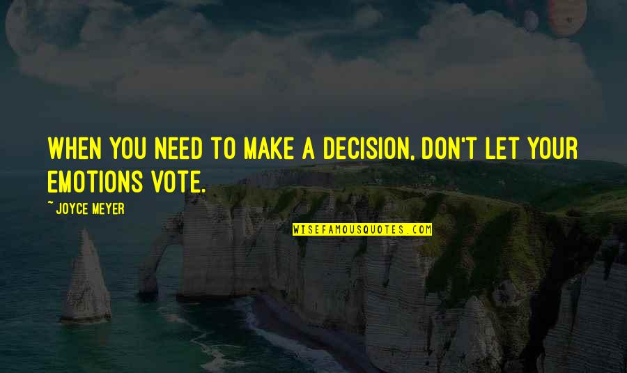 Lerena Major Quotes By Joyce Meyer: When you need to make a decision, don't